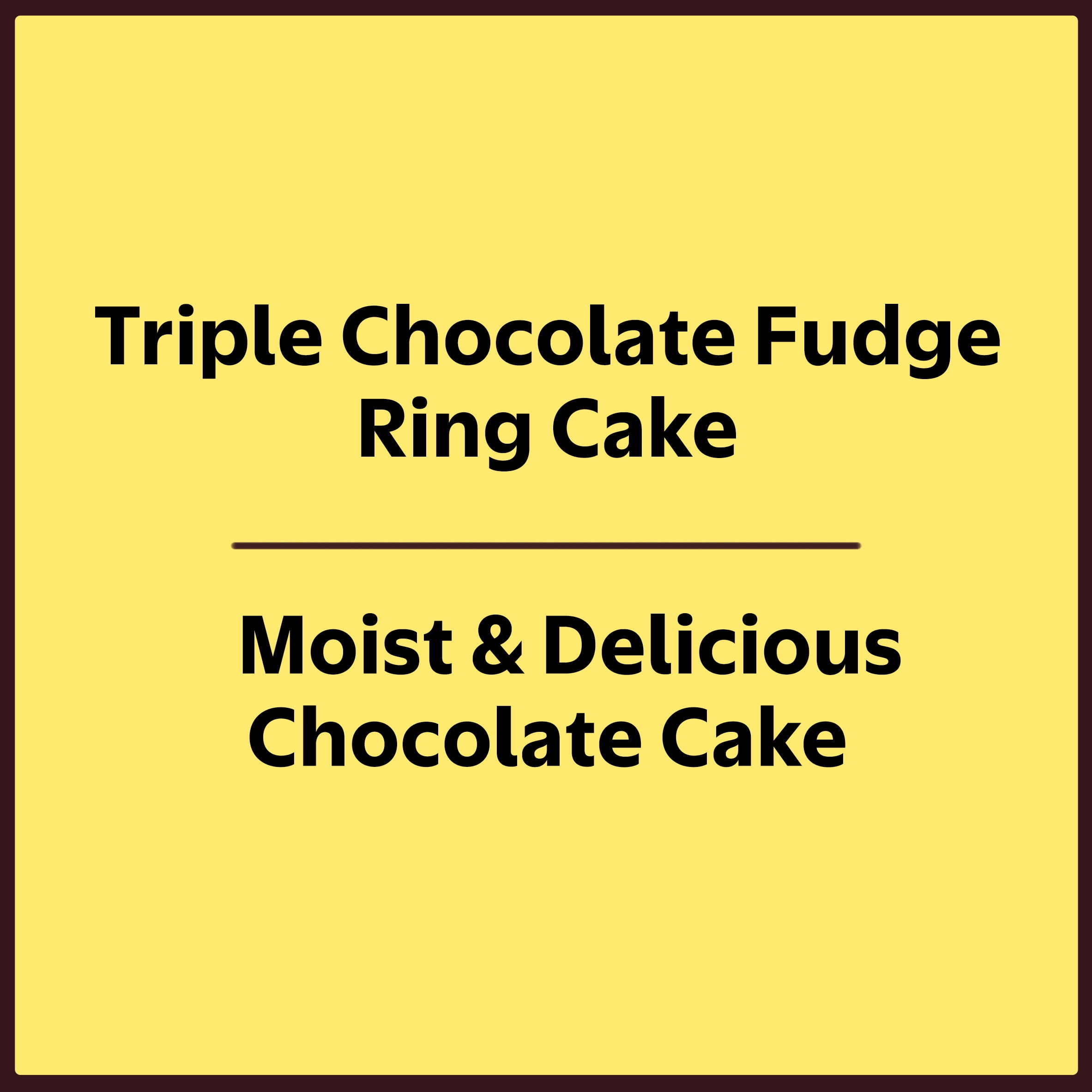 Cafe Valley Bakery Triple Chocolate Fudge Ring Cake, Unsliced, 26 oz (Shelf Stable/Regular)