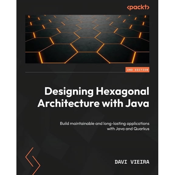 Designing Hexagonal Architecture with Java - Second Edition: Build maintainable and long-lasting applications with Java , (Paperback)