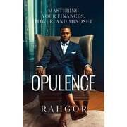 Opulence : Mastering Your Finances, Power, and Mindset (Paperback)