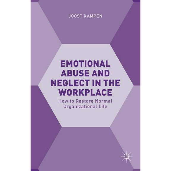 Emotional Abuse and Neglect in the Workplace: How to Restore Normal Organizational Life, (Hardcover)