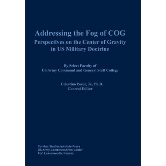 Pre-Owned Addressing the Fog of COG: Perspectives on the Center of Gravity in US Military Doctrine (Paperback)