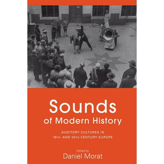 Sounds of Modern History: Auditory Cultures in 19th- And 20th-Century Europe, (Paperback)