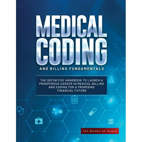 Medical Coding and Billing Fundamentals: The Definitive Handbook to Launch a Prosperous Career in Medical Billing and Co, (Paperback)