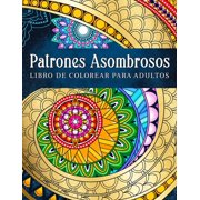 Patrones Asombrosos: Patrones Relajantes Para Colorear En Estilo Mandala. Libro De Colorear Para Adultos (Paperback)