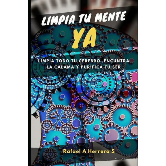 Libera tu mente YA: Limpia todo tu cerebro, encuentra la calma y purifica tu ser (Paperback)