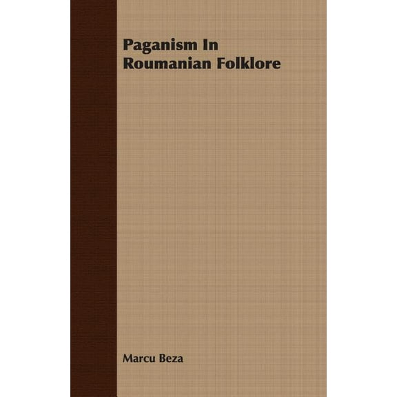 Paganism in Roumanian Folklore (Paperback) by Marcu Beza