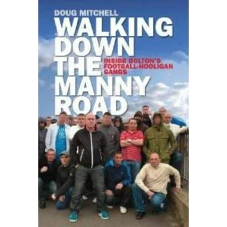 Walking Down the Manny Road : Inside Bolton's Football Hooligan (Best Schools To Walk On For Football)