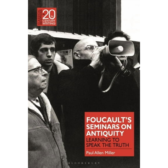 Classical Receptions in Twentieth-Centur Foucault's Seminars on Antiquity: Learning to Speak the Truth, (Paperback)