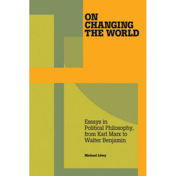 On Changing the World: Essays in Political Philosophy, from Karl Marx to Walter Benjamin (Paperback)
