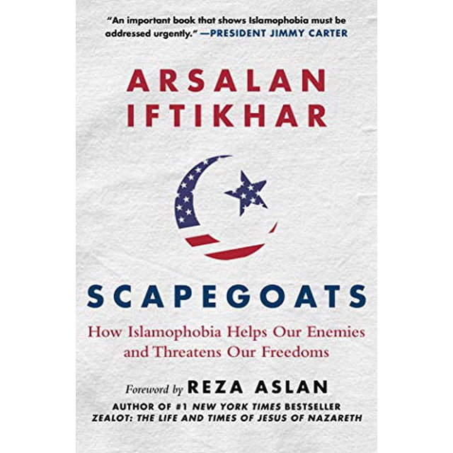 Scapegoats: How Islamophobia Helps Our Enemies and Threatens Our Freedoms