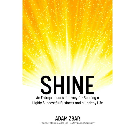 Shine : An Entrepreneur's Journey for Building a Highly Successful Business and a Healthy Life (Paperback)