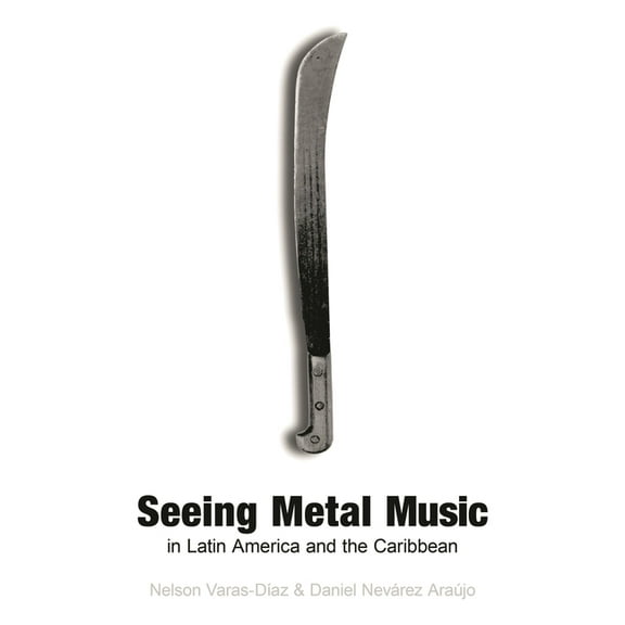 Extreme Sounds Studies: Global Socio-Cul Seeing Metal Music in Latin America and the Caribbean, (Hardcover)
