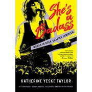 She's a Badass : Women in Rock Shaping Feminism (Hardcover)