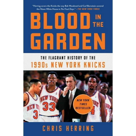 Blood in the Garden: The Flagrant History of the 1990s New York Knicks, (Paperback)