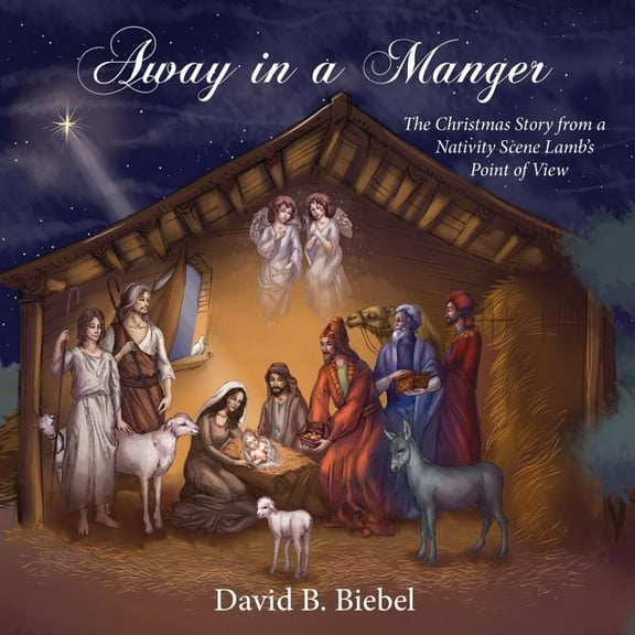 Away in a Manger: The Christmas Story from a Nativity Scene Lamb's Point of View, (Paperback)