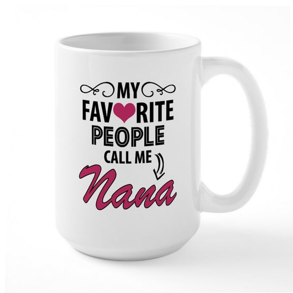 CafePress - My Favorite People Call Me Nana Mugs - 15 oz Ceramic Large White Novelty Mug