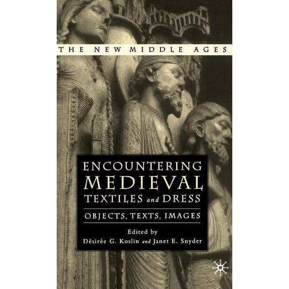 New Middle Ages Encountering Medieval Textiles and Dress: Objects, Texts, Images, (Hardcover)