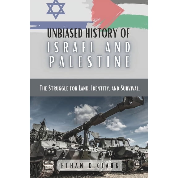 Unbiased History Of Israel And Palestine: The Struggle for Land, Identity, and Survival. (Paperback)