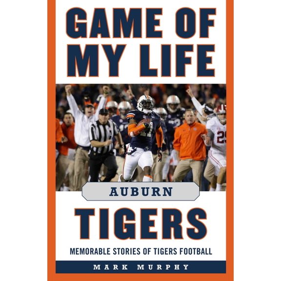 Game of My Life: Game of My Life Auburn Tigers : Memorable Stories of Tigers Football (Hardcover)