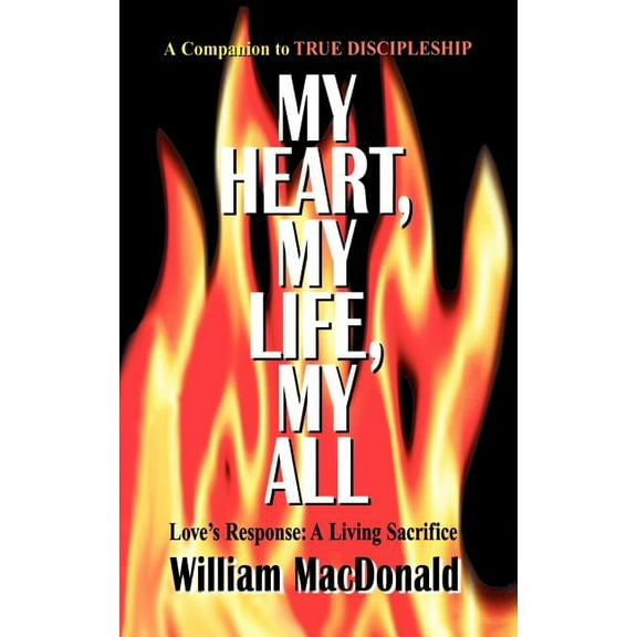 My Heart, My Life, My All -- William MacDonald