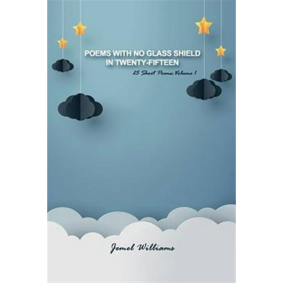 Poems with No Glass Shield in Twenty-fifteen: 25 Short Poems: Volume 1 (Paperback)