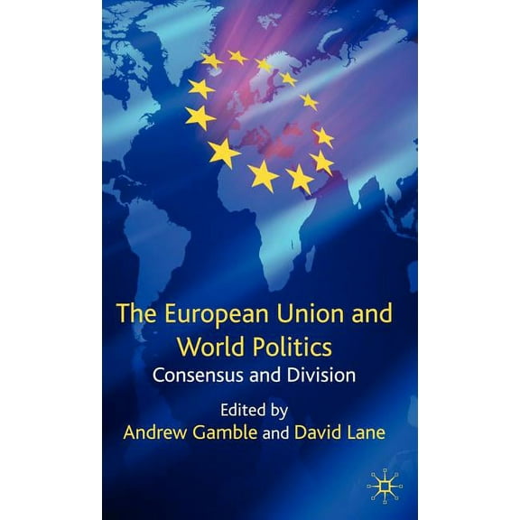 The European Union and World Politics: Consensus and Division, (Hardcover)