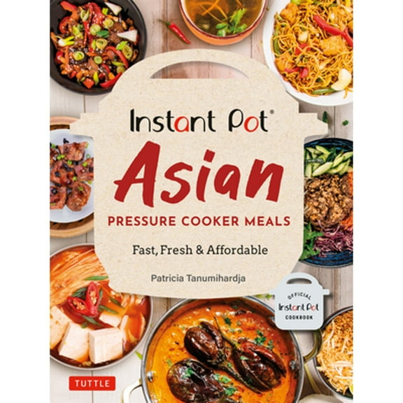 Pre-Owned Instant Pot Asian Pressure Cooker Meals: Fast, Fresh & Affordable (Official Instant Pot Cookbook) (Paperback) 080485257X 9780804852579