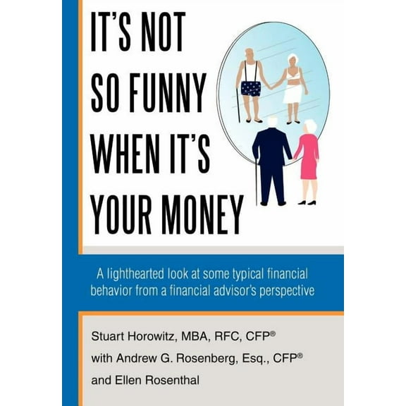 It's Not So Funny When It's Your Money: A Lighthearted Look at Some Typical Financial Behavior from a Financial Advisor', (Hardcover)
