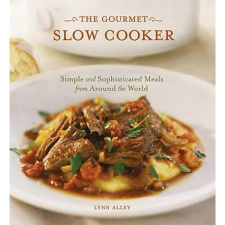 The Gourmet Slow Cooker: Simple and Sophisticated Meals from Around the World, Pre-Owned (Paperback)