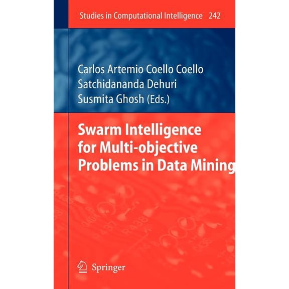 Studies in Computational Intelligence Swarm Intelligence for Multi-Objective Problems in Data Mining, Book 242, (Hardcover)