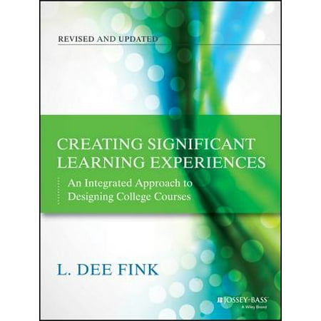 Creating Significant Learning Experiences : An Integrated Approach to Designing College Courses