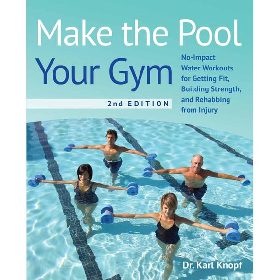 Pre-Owned Make the Pool Your Gym, 2nd Edition: No-Impact Water Workouts for Getting Fit, Building Strength, and Rehabbing from Injury (Paperback) 1646045076 9781646045075