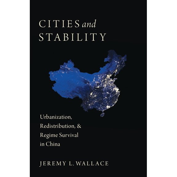 Cities and Stability: Urbanization, Redistribution, and Regime Survival in China, (Paperback)