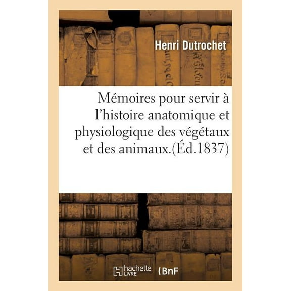 Sciences: Mémoires Pour Servir À l'Histoire Anatomique Et Physiologique Des Végétaux Et Des Animaux. Atlas (Paperback)