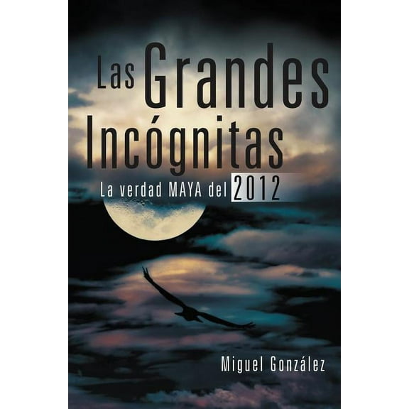 Las Grandes Incognitas: La Verdad Maya del 2012, (Paperback)