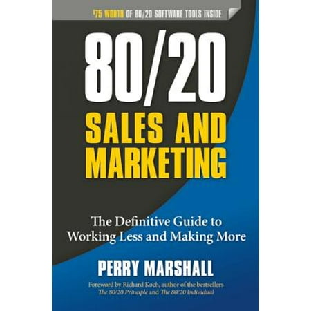 80/20 Sales and Marketing : The Definitive Guide to Working Less and Making