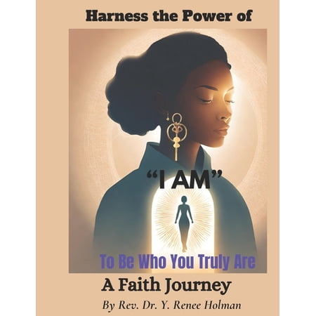 Harness The Power of I AM To Be Who You Truly Are!: A Faith Journey (Paperback)