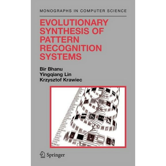 Monographs in Computer Science Evolutionary Synthesis of Pattern Recognition Systems, (Hardcover)