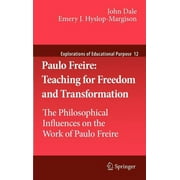 Explorations of Educational Purpose: Paulo Freire: Teaching for Freedom and Transformation: The Philosophical Influences on the Work of Paulo Freire (Hardcover)