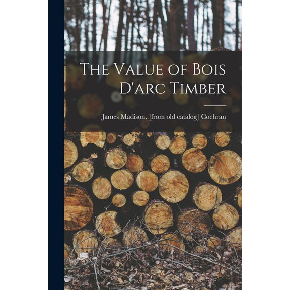 The Value of Bois D'arc Timber, (Paperback)