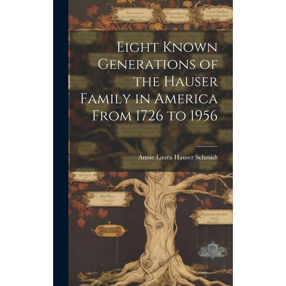Eight Known Generations of the Hauser Family in America From 1726 to 1956, (Hardcover)