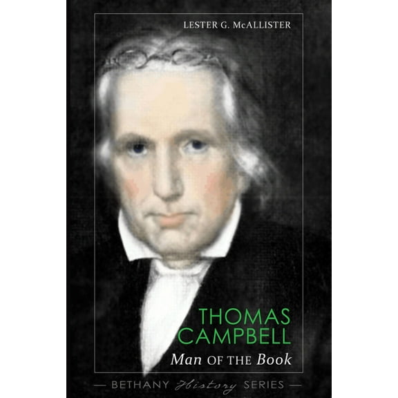Bethany History: Thomas Campbell: Man of The Book (Paperback)