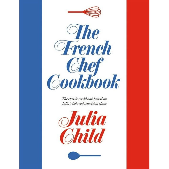 The French Chef Cookbook, (Hardcover)