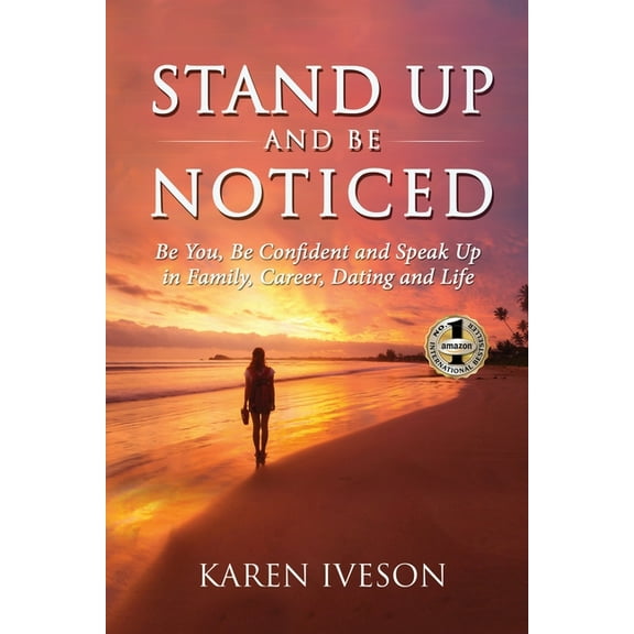 Stand Up and Be Noticed: Be You, Be Confident and Speak Up in Family, Career, Dating and Life, (Paperback)