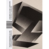 Pejzazi Potrosacke Kulture U Socijalistickoj Jugoslaviji / Consumer Culture Landscapes in Socialist Yugoslavia