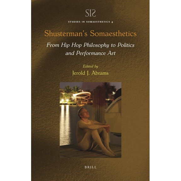 Shusterman's Somaesthetics: From Hip Hop Philosophy to Politics and Performance Art, (Hardcover)