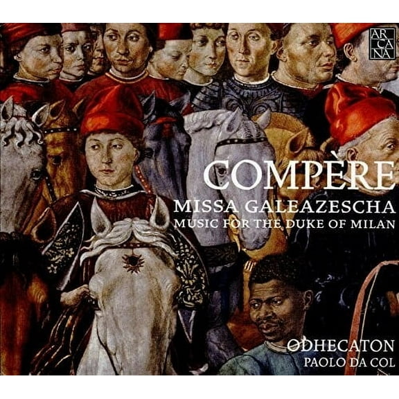 Compere / Odhecaton - Missa Galeazescha - Music & Performance - CD