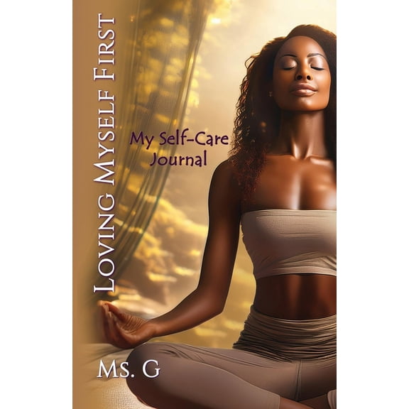Loving Myself First: My Self-Care Journal, (Paperback)
