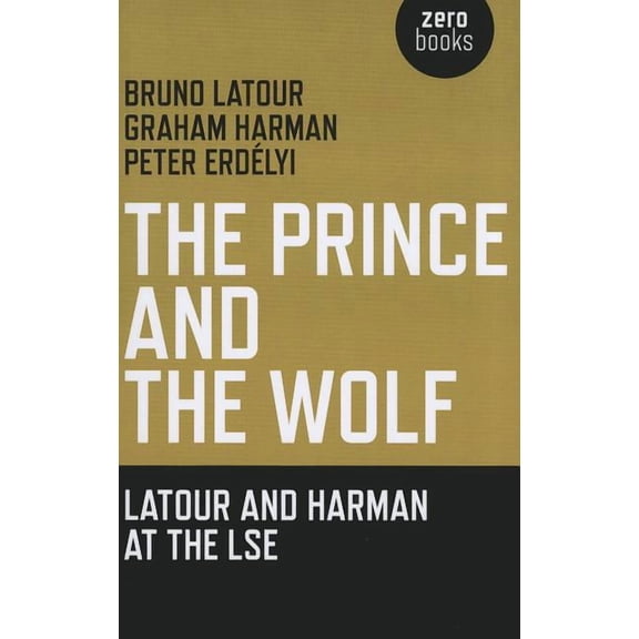 The Prince and the Wolf: Latour and Harman at the LSE, (Paperback)