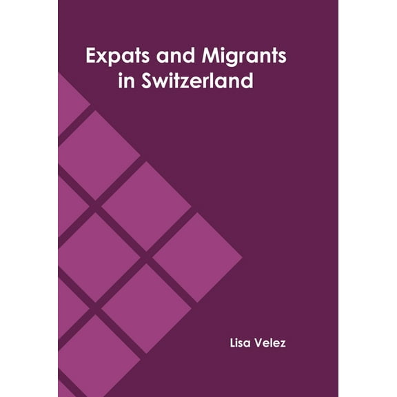 Expats and Migrants in Switzerland, (Hardcover)
